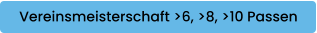 Vereinsmeisterschaft >6, >8, >10 Passen